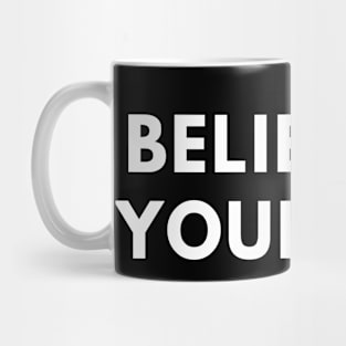 Believe in yourself Mug